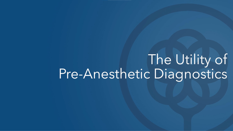 The Utility of Pre-Anesthetic Diagnostics